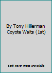 By Tony Hillerman Coyote Waits (1st)