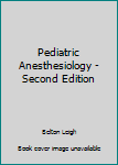 Unknown Binding Pediatric Anesthesiology - Second Edition Book