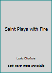 Hardcover Saint Plays with Fire Book