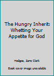 Paperback The Hungry Inherit: Whetting Your Appetite for God Book