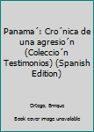 Paperback Panama´: Cro´nica de una agresio´n (Coleccio´n Testimonios) (Spanish Edition) [Spanish] Book