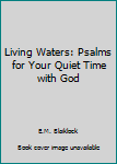 Hardcover Living Waters: Psalms for Your Quiet Time with God Book