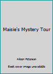 Maisie's Mystery Tour - Book  of the Maisie Mackenzie