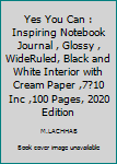 Paperback Yes You Can : Inspiring Notebook Journal , Glossy , WideRuled, Black and White Interior with Cream Paper ,7?10 Inc ,100 Pages, 2020 Edition Book