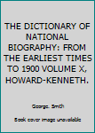 Hardcover THE DICTIONARY OF NATIONAL BIOGRAPHY: FROM THE EARLIEST TIMES TO 1900 VOLUME X, HOWARD-KENNETH. Book