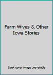 Paperback Farm Wives & Other Iowa Stories Book