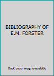 Hardcover BIBLIOGRAPHY OF E.M. FORSTER Book