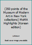 (350 points of the Museum of Modern Art in New York collections) MoMA Highlights