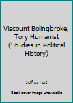 Hardcover Viscount Bolingbroke, Tory Humanist (Studies in Political History) Book