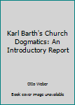 Hardcover Karl Barth's Church Dogmatics: An Introductory Report Book