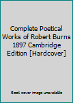Hardcover Complete Poetical Works of Robert Burns 1897 Cambridge Edition [Hardcover] Book