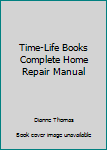 Hardcover Time-Life Books Complete Home Repair Manual Book