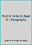 Paperback Find it, Write It, Read It : Paragraphs Book