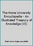 Hardcover The Home University Encyclopedia - An Illustrated Treasury of Knowledge (VI) Book