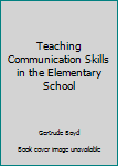 Hardcover Teaching Communication Skills in the Elementary School Book