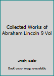 Collected Works of Abraham Lincoln 9 Vol
