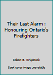 Perfect Paperback Their Last Alarm : Honouring Ontario's Firefighters Book
