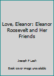 Paperback Love, Eleanor: Eleanor Roosevelt and Her Friends Book