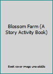 Paperback Blossom Farm (A Story Activity Book) Book