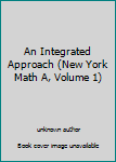 Hardcover An Integrated Approach (New York Math A, Volume 1) Book