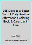 Paperback 365 Days to a Better You: A Daily Positive Affirmations Coloring Book & Calendar in One Book