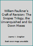 Hardcover William Faulkner's Craft of Revision: The Snopes Trilogy, the Unvanquished and Go Down Moses Book