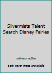 Silvermists Talent Search Disney Fairies