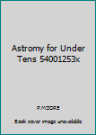 Hardcover Astromy for Under Tens 54001253x Book