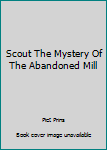 Paperback Scout The Mystery Of The Abandoned Mill Book