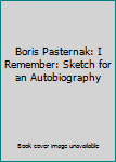 Hardcover Boris Pasternak: I Remember: Sketch for an Autobiography Book