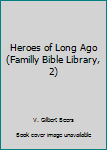 Unknown Binding Heroes of Long Ago (Familly Bible Library, 2) Book