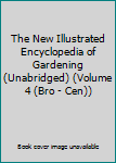 Unknown Binding The New Illustrated Encyclopedia of Gardening (Unabridged) (Volume 4 (Bro - Cen)) Book