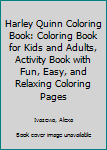 Harley Quinn Coloring Book: Coloring Book for Kids and Adults, Activity Book with Fun, Easy, and Relaxing Coloring Pages (Perfect for Children Ages 3-5, 6-8, 8-12+)