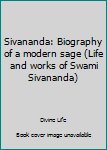 Hardcover Sivananda: Biography of a modern sage (Life and works of Swami Sivananda) Book