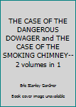 THE CASE OF THE DANGEROUS DOWAGER and THE CASE OF THE SMOKING CHIMNEY-- 2 volumes in 1