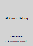 Hardcover All Colour Baking [Unqualified] Book