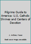 Paperback Pilgrims Guide to America: U.S. Catholic Shrines and Centers of Devotion Book