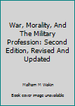 Hardcover War, Morality, And The Military Profession: Second Edition, Revised And Updated Book