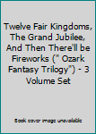 Hardcover Twelve Fair Kingdoms, The Grand Jubilee, And Then There'll be Fireworks (" Ozark Fantasy Trilogy") - 3 Volume Set Book