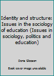 Paperback Identity and structure: Issues in the sociology of education (Issues in sociology, politics and education) Book