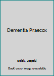 Dementia Praecox