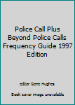 Paperback Police Call Plus Beyond Police Calls Frequency Guide 1997 Edition Book