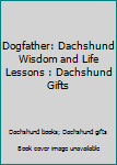 Paperback Dogfather: Dachshund Wisdom and Life Lessons : Dachshund Gifts Book