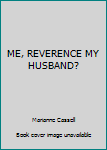Paperback ME, REVERENCE MY HUSBAND? Book