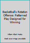 Hardcover Basketball's Rotation Offense: Patterned Play Designed for Winning Book