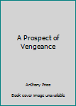 Hardcover A Prospect of Vengeance Book