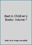 Hardcover Best in Children's Books: Volume 7 Book
