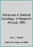 Advances in Medical Sociology: A Research Annual, 1991 (Advances in Medical Sociology)