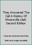 Hardcover They Answered The Call A History Of Minersville Utah Second Edition Book
