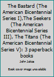 The Bastard (The American Bicentennial Series I),The Seekers (The American Bicentennial Series III), The Titans (The American Bicentennial Series V): 3 paperback books